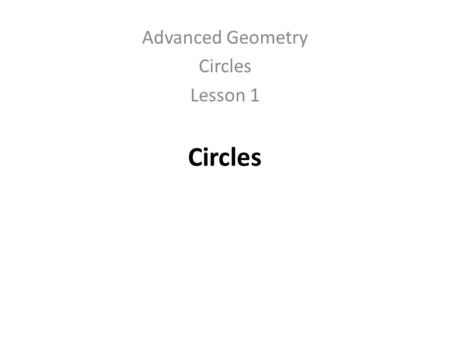 Advanced Geometry Circles Lesson 1