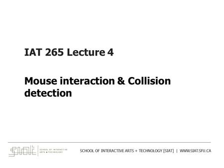 ______________________________________________________________________________________ SCHOOL OF INTERACTIVE ARTS + TECHNOLOGY [SIAT] | WWW.SIAT.SFU.CA.