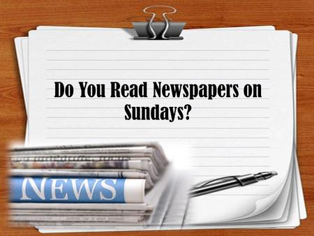 Do You Read Newspapers on Sundays?