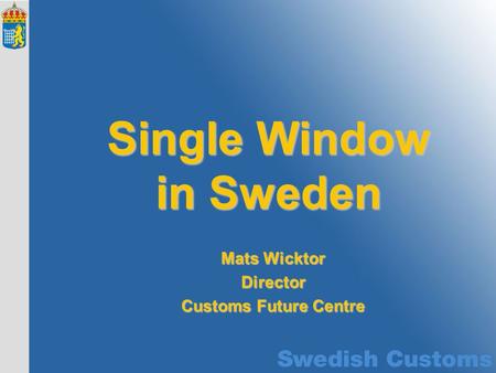 Mats Wicktor Director Customs Future Centre Single Window in Sweden.