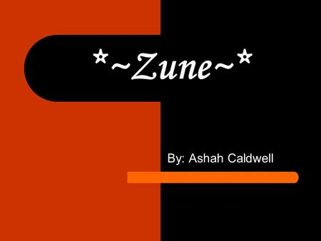 *~Zune~* By: Ashah Caldwell. *History* Zune is a product line of portable media players manufactured by Microsoft. The Zune 30 was the first Zune to be.