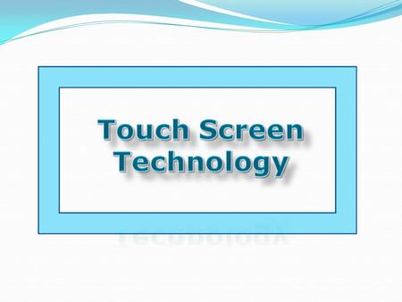 Touch Screen Technology