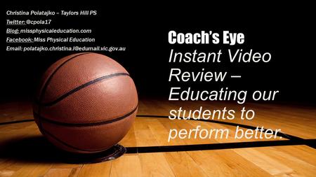 Coach’s Eye Instant Video Review – Educating our students to perform better. Christina Polatajko – Taylors Hill PS Blog: missphysicaleducation.com.