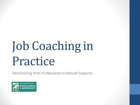 Job Coaching in Practice Transitioning from Professional to Natural Supports.