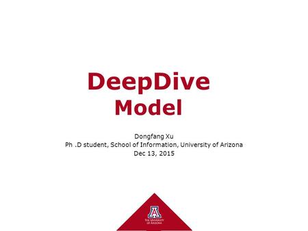 DeepDive Model Dongfang Xu Ph.D student, School of Information, University of Arizona Dec 13, 2015.