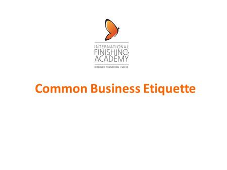 Common Business Etiquette. Professional Etiquette : Meeting and Greeting Handshake: offer entire hand, web-to-web, shake lightly and release Know whom.