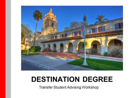 DESTINATION DEGREE Transfer Student Advising Workshop.