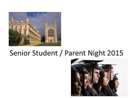 Senior Student / Parent Night 2015. Senior Meeting Meeting with the student and his/her counselor, parents do not attend these meetings – Started last.