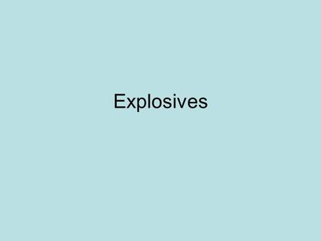 Explosives.