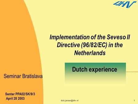 Implementation of the Seveso II Directive (96/82/EC) in the Netherlands Senter PPA02/SK/9/3 April 28 2003 Dutch experience Seminar.