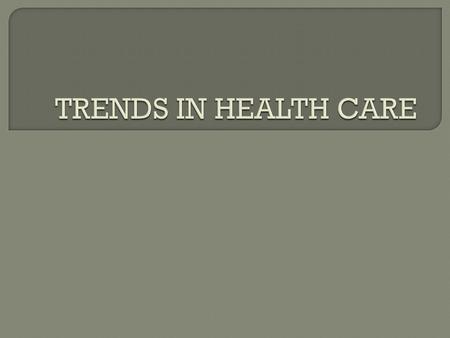  People are living longer due to scientific advances  Led to a growing population of older adults with chronic illnesses  Greater demand for health.