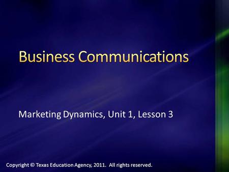 Copyright © Texas Education Agency, 2011. All rights reserved. Marketing Dynamics, Unit 1, Lesson 3.