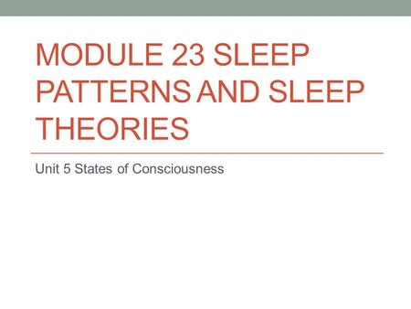 Module 23 Sleep Patterns and Sleep Theories