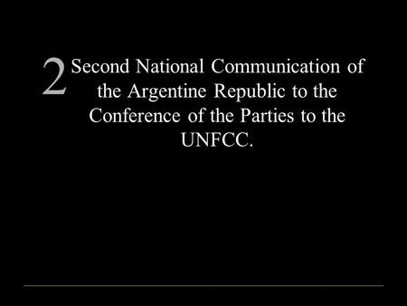 Second National Communication of the Argentine Republic to the Conference of the Parties to the UNFCC. 2.