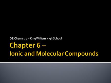 DE Chemistry – King William High School.  Cation – positive charge  lose an electron  Alkali metals (group 1) take a +1 charge  Alkaline earth metals.