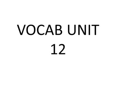 VOCAB UNIT 12. Absolve (v.): To clear from blame or guilt Ex: The detective absolved the suspect of all charges.