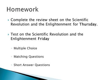  Complete the review sheet on the Scientific Revolution and the Enlightenment for Thursday.  Test on the Scientific Revolution and the Enlightenment.