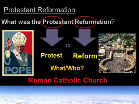 Protestant Reformation What was the Protestant Reformation? ProtestReform TO What/Who? Roman Catholic Church.