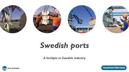 Swedish ports A linchpin in Swedish industry. More than 90% of Swedish foreign trade is transported through a port.