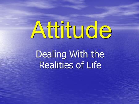 Attitude Dealing With the Realities of Life Attitude a mental position with regard to a fact or state b : a feeling or emotion toward a fact or state.