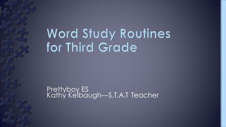 Prettyboy ES Kathy Kelbaugh—S.T.A.T Teacher. ›Words Their Way (Bear, Invernizzi, Templeton, and Johnston) “The scope and sequence of word study instruction…is.