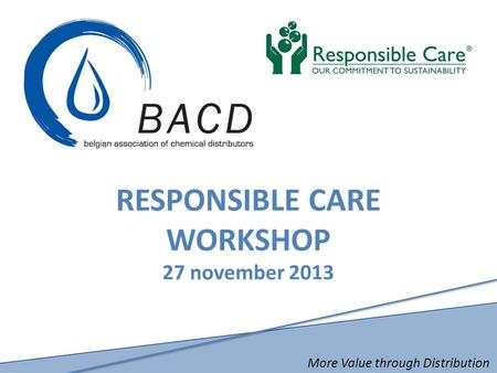 More Value through Distribution RESPONSIBLE CARE WORKSHOP 27 november 2013.