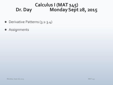 Monday, Sept 28, 2015MAT 145. Monday, Sept 28, 2015MAT 145.