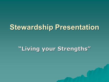 Stewardship Presentation “Living your Strengths”.