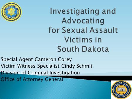 Special Agent Cameron Corey Victim Witness Specialist Cindy Schmit Division of Criminal Investigation Office of Attorney General.