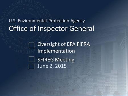 U.S. Environmental Protection Agency Office of Inspector General Oversight of EPA FIFRA Implementation June 2, 2015 SFIREG Meeting.