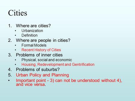 Cities 1.Where are cities? Urbanization Definition 2.Where are people in cities? Formal Models Recent History of Cities 3.Problems of inner cities Physical,