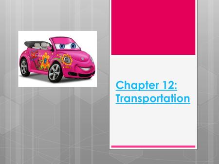 Chapter 12: Transportation. Buying a car…New or Used?  What are the pros and cons of each option?  Draw a line down the center of your paper.  On one.