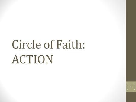 Circle of Faith: ACTION 1. Once awareness and analysis has occurred, the next step is to ensure that action is taken to allow people to experience the.