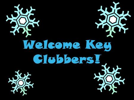 Welcome Key Clubbers!. The Key Club Pledge I pledge, on my honor, to uphold the objects of Key Club International; to build my home, school and community;