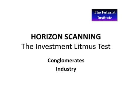 HORIZON SCANNING The Investment Litmus Test Conglomerates Industry.