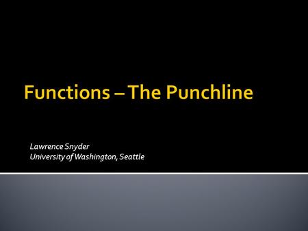 Lawrence Snyder University of Washington, Seattle © Lawrence Snyder 2004.