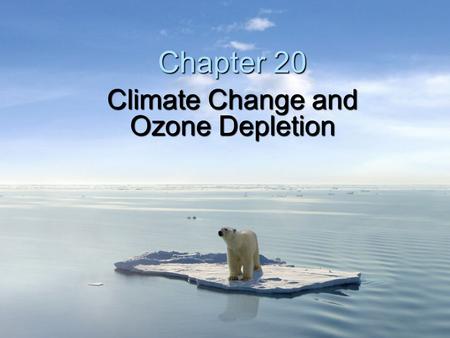 Climate Change and Ozone Depletion Chapter 20. Scientists know with virtual certainty that: Human activities are changing the composition of Earth's.