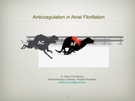 1 Dr. Mario Fitz Maurice Electrofisiología Cardíaca Hospital Rivadavia AF AC Anticoagulation in Atrial Fibrillation.