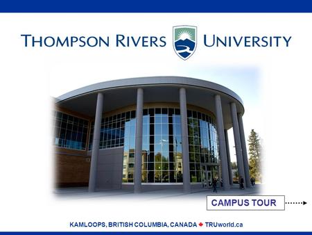 CAMPUS TOUR KAMLOOPS, BRITISH COLUMBIA, CANADA TRUworld.ca.