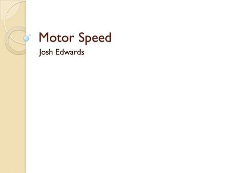 Motor Speed Josh Edwards. Description Circuit will calculate the RPMs of the motor using the NT3100 and output to a 7 segment display Motor will be driven.