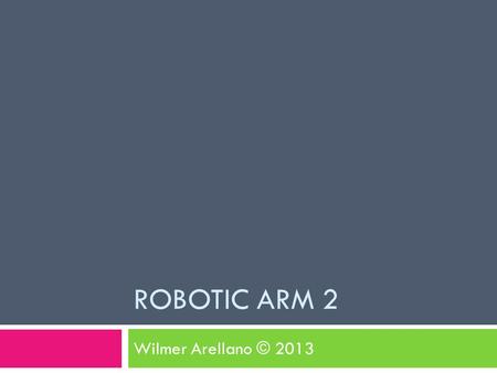 ROBOTIC ARM 2 Wilmer Arellano © 2013. Hardware  Next slide shows sensor connection to analog pin 0 and Motor 1 connection. Lecture is licensed under.