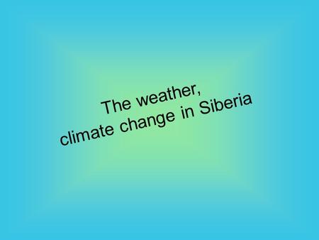 The weather, climate change in Siberia. You can see the first snowflakes in November. The temperature at this time is 15-20 degrees below zero. In January.