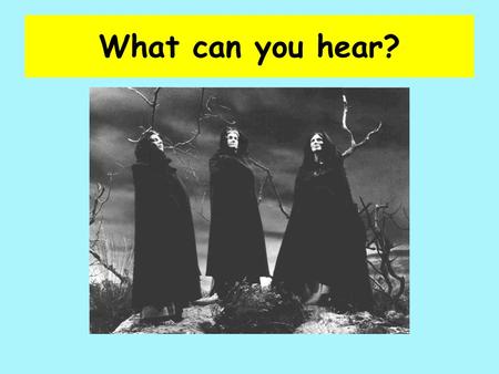 What can you hear?. LO:To experiment with voices and movement to create or present different characters in performance. Themes: revenge; hesitation; family.