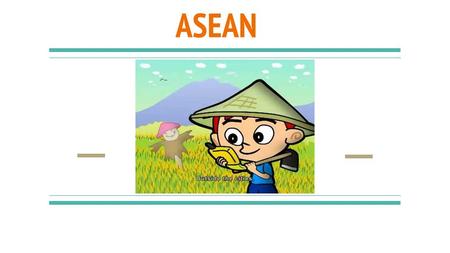 ASEAN. History of ASEAN Association of Southeast Asian Nations Formed on 8 August 1967 by: ● Indonesia ● Malaysia ● Philippines ● Singapore ● Thailand.