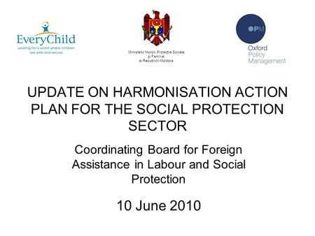 UPDATE ON HARMONISATION ACTION PLAN FOR THE SOCIAL PROTECTION SECTOR Coordinating Board for Foreign Assistance in Labour and Social Protection 10 June.