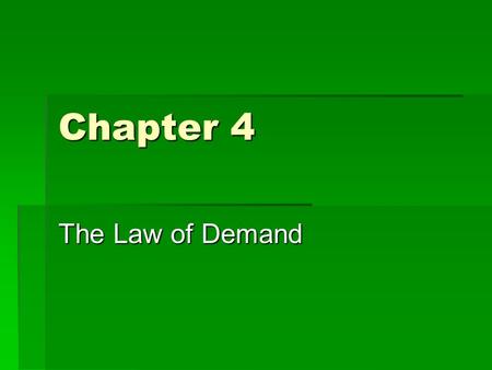 Chapter 4 The Law of Demand What is Demand?  Quantity demanded of a product or service is the number that would be bought by the public at a given price.