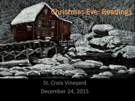 Christmas Eve: Readings St. Croix Vineyard December 24, 2015.