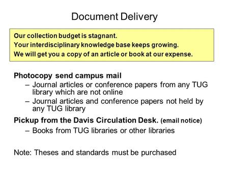 Document Delivery Our collection budget is stagnant. Your interdisciplinary knowledge base keeps growing. We will get you a copy of an article or book.