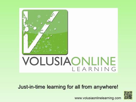 Just-in-time learning for all from anywhere! www.volusiaonlinelearning.com.