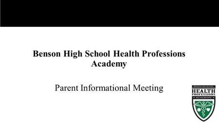 Benson High School Health Professions Academy Parent Informational Meeting.